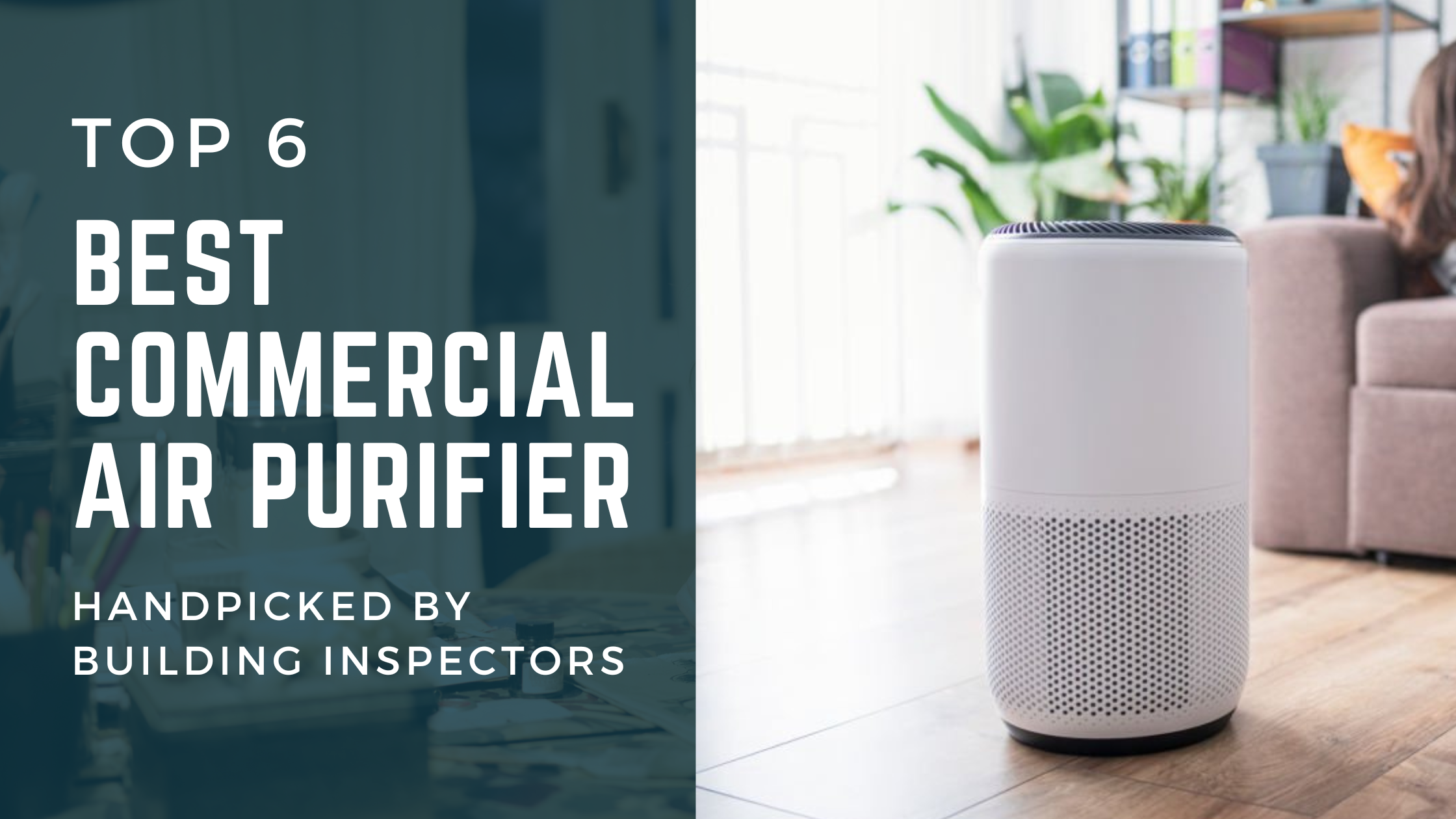 Read more about the article Top 6 Best Commercial Air Purifier(s) handpicked by Building Inspectors